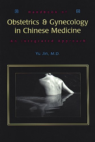 Handbook of Obstetrics and Gynecology in Chinese Medicine: An Integrated Approach