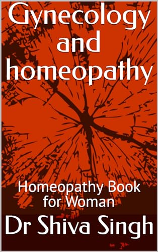 Gynecology and homeopathy: Homeopathy Book for Woman (Best Homeopathy Books in English 6)