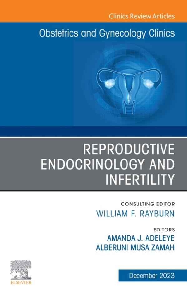 Reproductive Endocrinology and Infertility, An Issue of Obstetrics and Gynecology Clinics, E-Book (The Clinics: Internal Medicine)