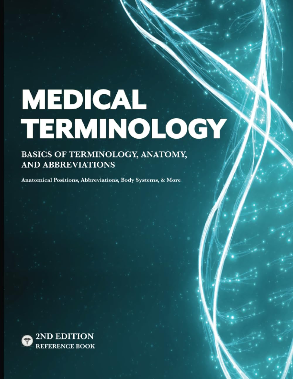 MEDICAL TERMINOLOGY: A Quick & Easy Reference Book – Basics of Terminology, Anatomy, and Abbreviations