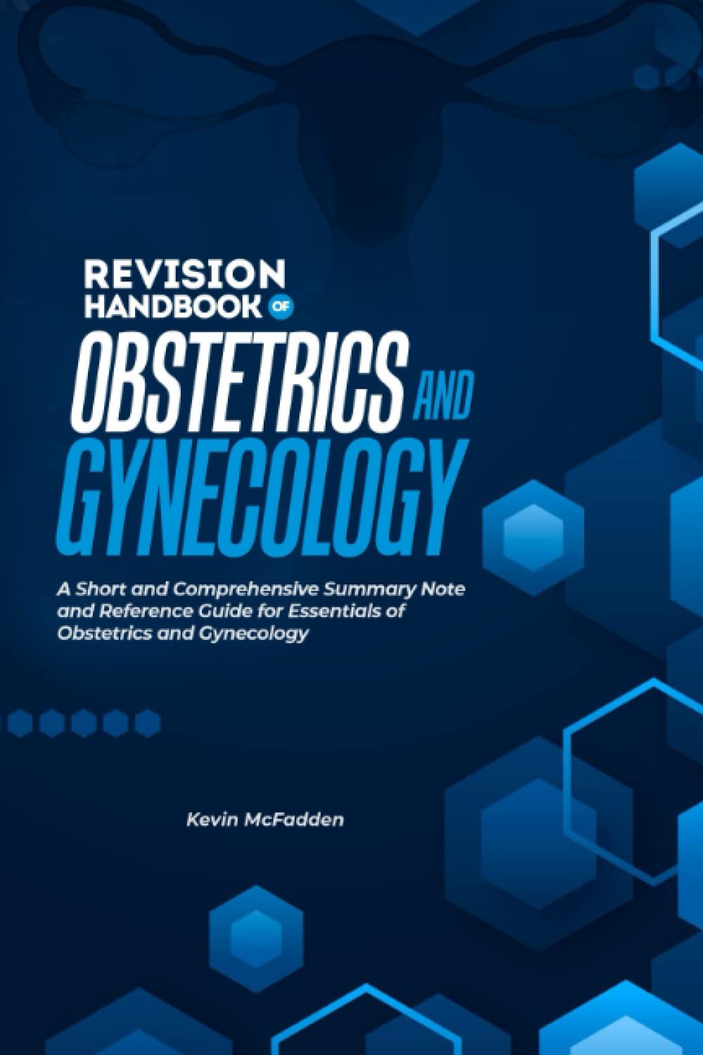 REVISION HANDBOOK OF OBSTETRICS AND GYNECOLOGY: A Pocket Comprehensive Summary note and Reference guide for essentials of obstetrics and gynaecology