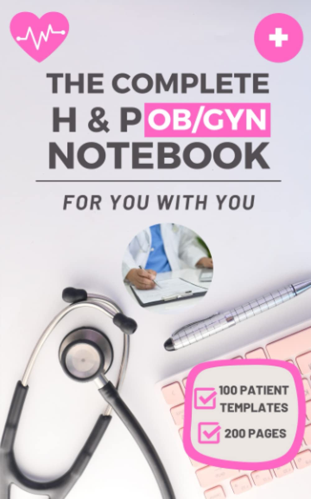 The Complete H & P OBGYN Notebook: Streamline Your Women's Health Records and Physical Exams with Confidence