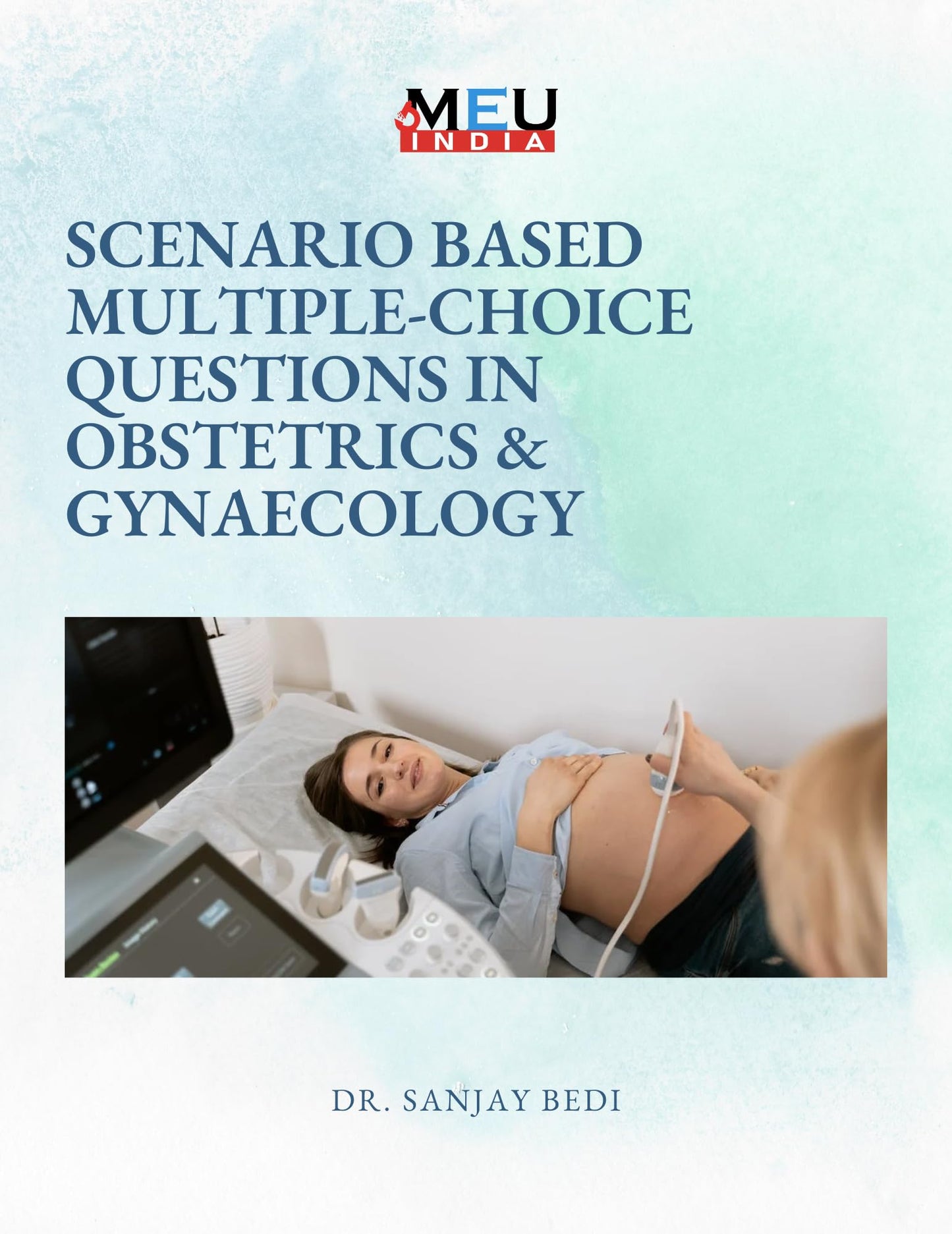 Scenario Based Multiple Choice Questions in Obstetrics & Gynaecology (Scenario Based Multiple Choice Questions in Medical Sciences Book 15)