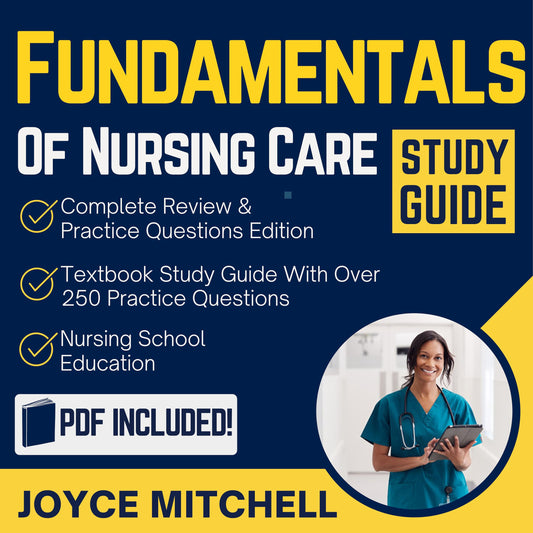 Fundamentals of Nursing Care Study Guide - Nursing School Education - Complete Review & Practice Questions Edition - Textbook Study Guide With Over 250 Practice Questions